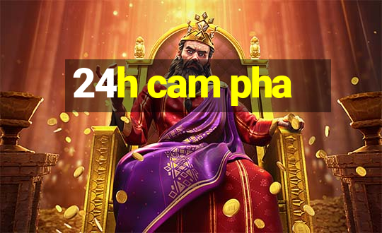 24h cam pha