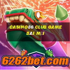 Casino86 Club Game Bài Mới