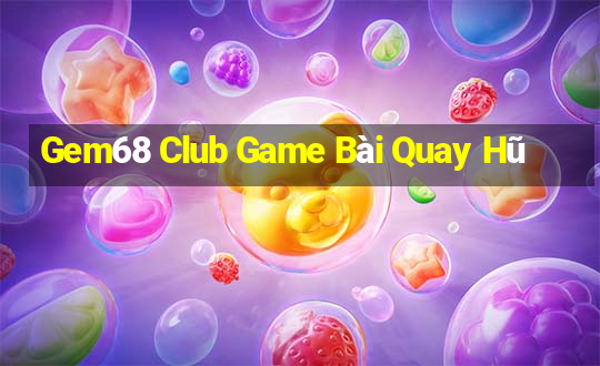 Gem68 Club Game Bài Quay Hũ