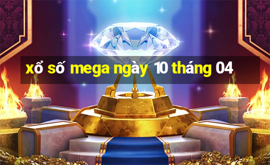 xổ số mega ngày 10 tháng 04