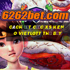 Cách đặt cược XS Keno Vietlott thứ bảy