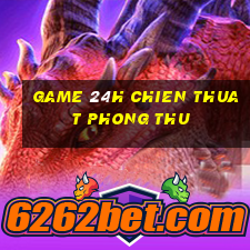 game 24h chien thuat phong thu