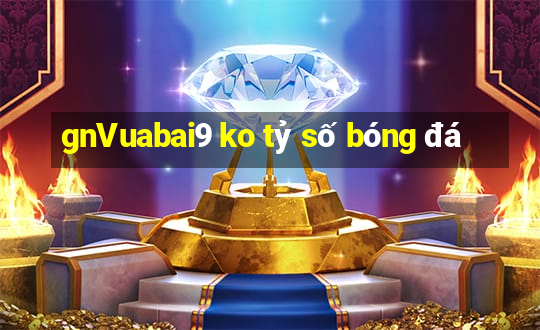 gnVuabai9 ko tỷ số bóng đá