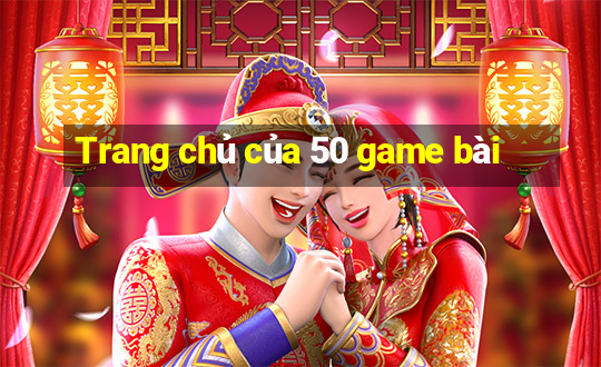 Trang chủ của 50 game bài