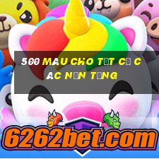 500 màu cho tất cả các nền tảng