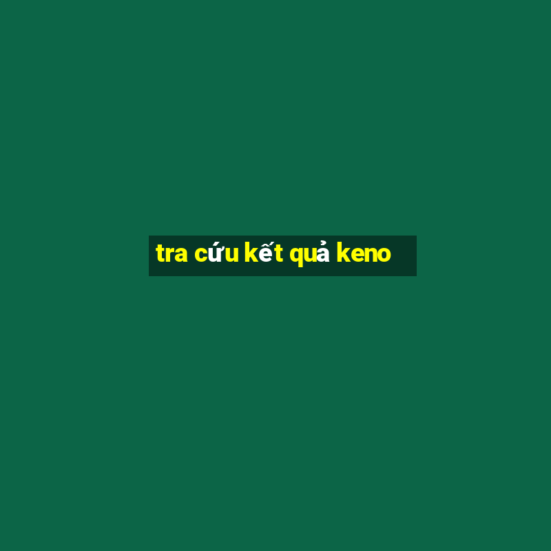 tra cứu kết quả keno