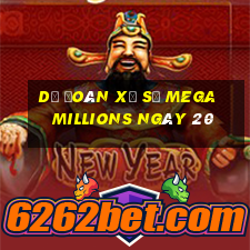 Dự Đoán Xổ Số mega millions ngày 20