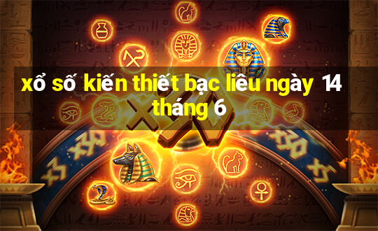 xổ số kiến thiết bạc liêu ngày 14 tháng 6