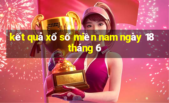 kết quả xổ số miền nam ngày 18 tháng 6