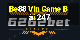 Be88 Vin Game Bài 247