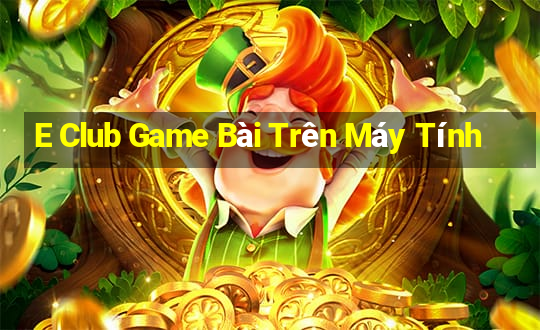 E Club Game Bài Trên Máy Tính