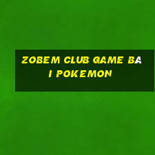 Zobem Club Game Bài Pokemon