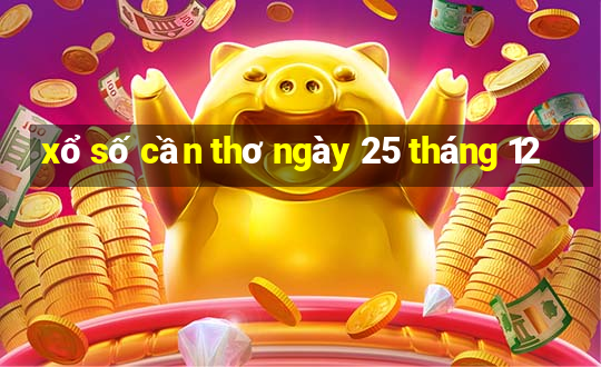 xổ số cần thơ ngày 25 tháng 12