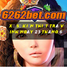 xổ số kiến thiết trà vinh ngày 23 tháng 6