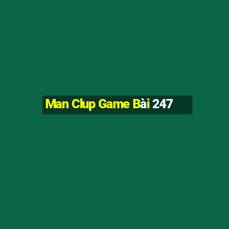 Man Clup Game Bài 247