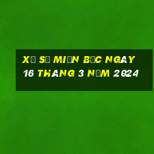 xổ số miền bắc ngày 16 tháng 3 năm 2024