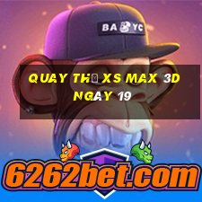 Quay thử XS Max 3D ngày 19