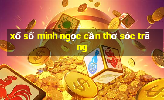 xổ số minh ngọc cần thơ sóc trăng