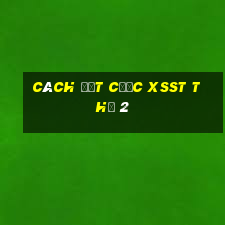 Cách đặt cược XSST Thứ 2