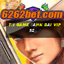 tải game đánh bài vip52