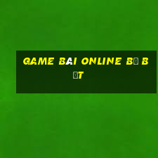 game bài online bị bắt