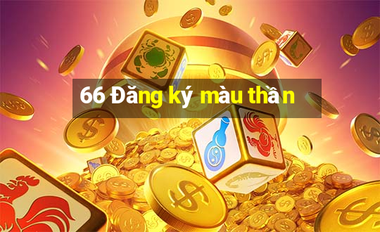 66 Đăng ký màu thần