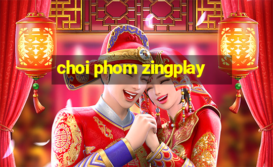 choi phom zingplay