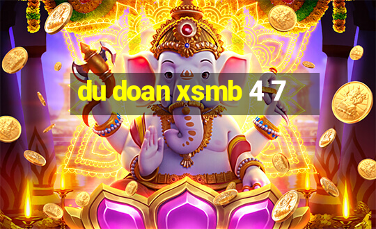 du doan xsmb 4 7