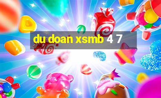 du doan xsmb 4 7