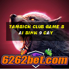 Tambich Club Game Bài Binh 9 Cây