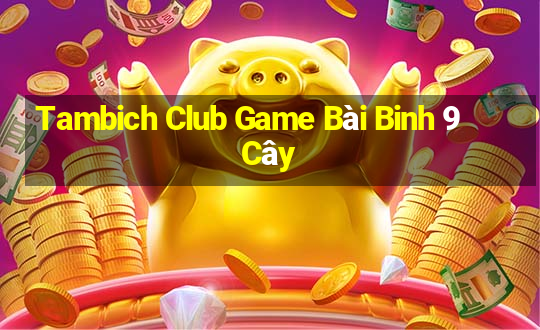 Tambich Club Game Bài Binh 9 Cây