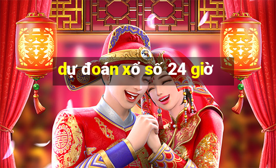 dự đoán xổ số 24 giờ