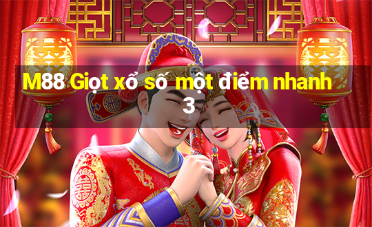 M88 Giọt xổ số một điểm nhanh 3