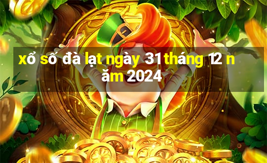 xổ số đà lạt ngày 31 tháng 12 năm 2024