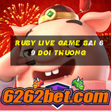 Ruby Live Game Bài 69 Doi Thuong