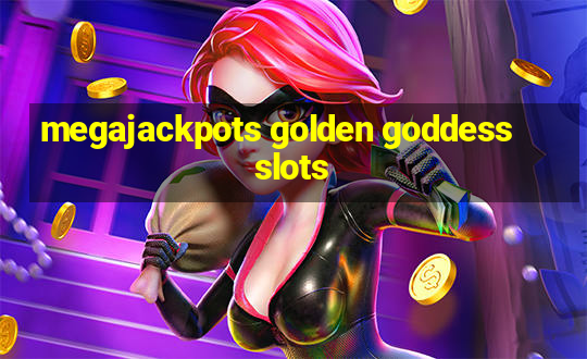 megajackpots golden goddess slots