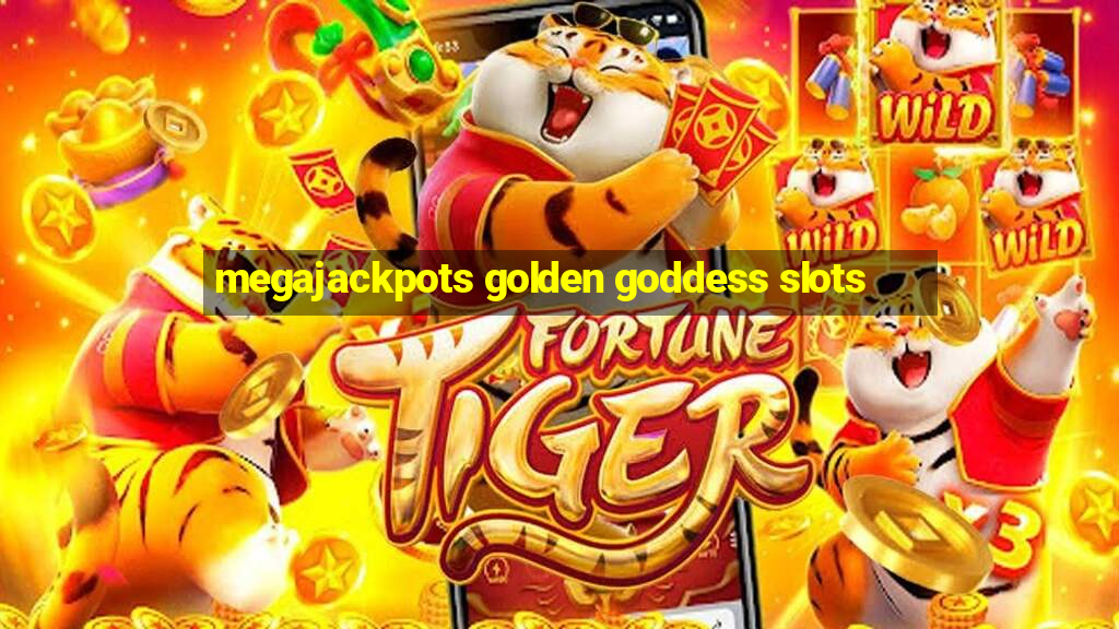 megajackpots golden goddess slots