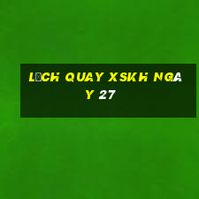 Lịch quay XSKH ngày 27