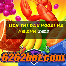 lich thi dau ngoai hang anh 2023