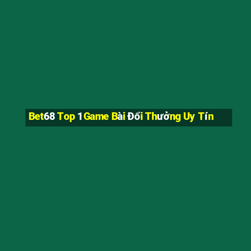 Bet68 Top 1 Game Bài Đổi Thưởng Uy Tín