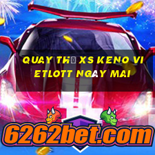 Quay thử XS Keno Vietlott ngày mai