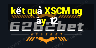 kết quả XSCM ngày 12