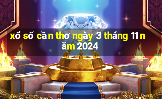 xổ số cần thơ ngày 3 tháng 11 năm 2024