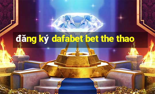 đăng ký dafabet bet the thao