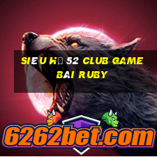 Siêu Hũ 52 Club Game Bài Ruby