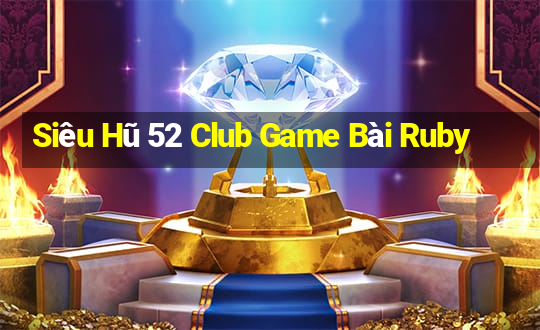 Siêu Hũ 52 Club Game Bài Ruby