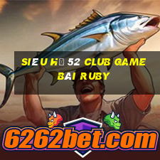 Siêu Hũ 52 Club Game Bài Ruby