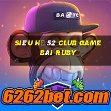 Siêu Hũ 52 Club Game Bài Ruby