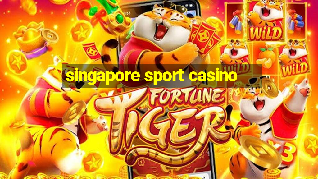 singapore sport casino