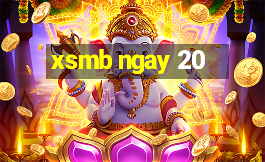 xsmb ngay 20